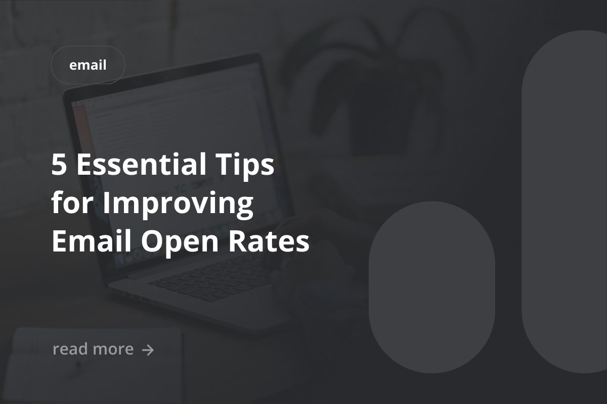 5 Essential Tips for Improving Email Open Rates