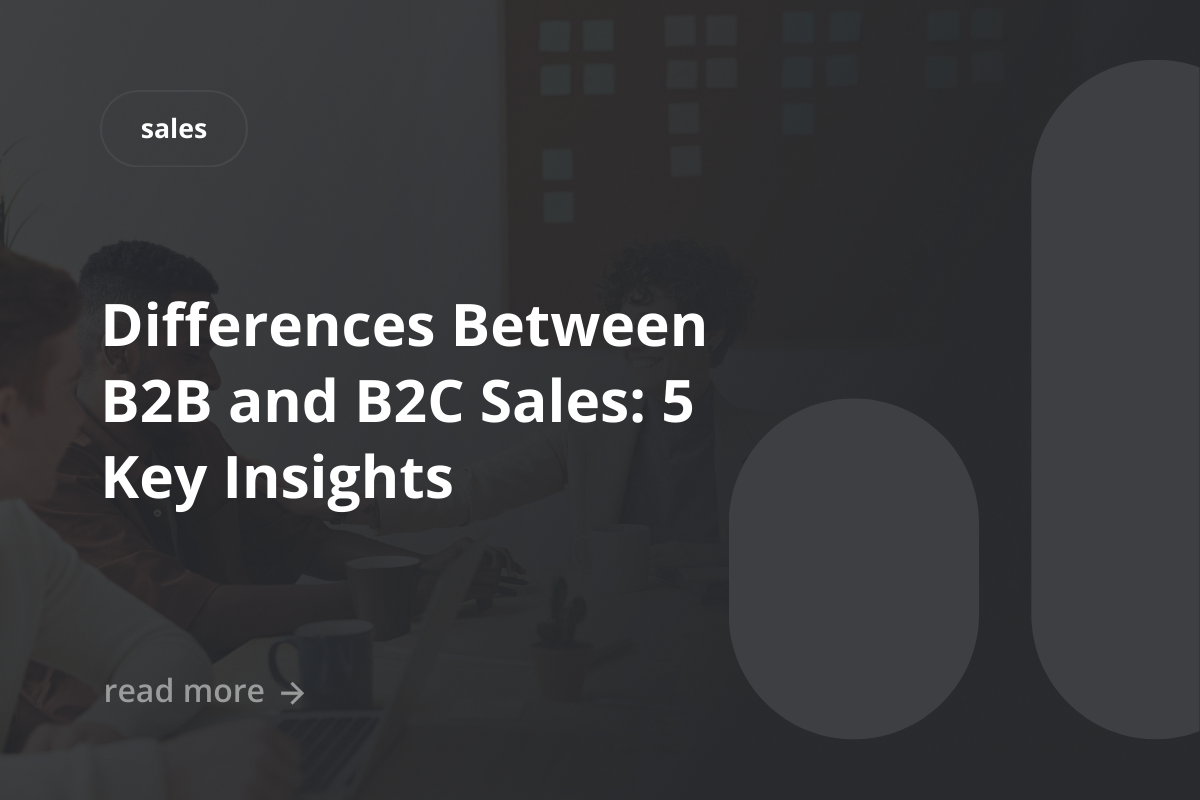 Differences Between B2B and B2C Sales: 5 Key Insights